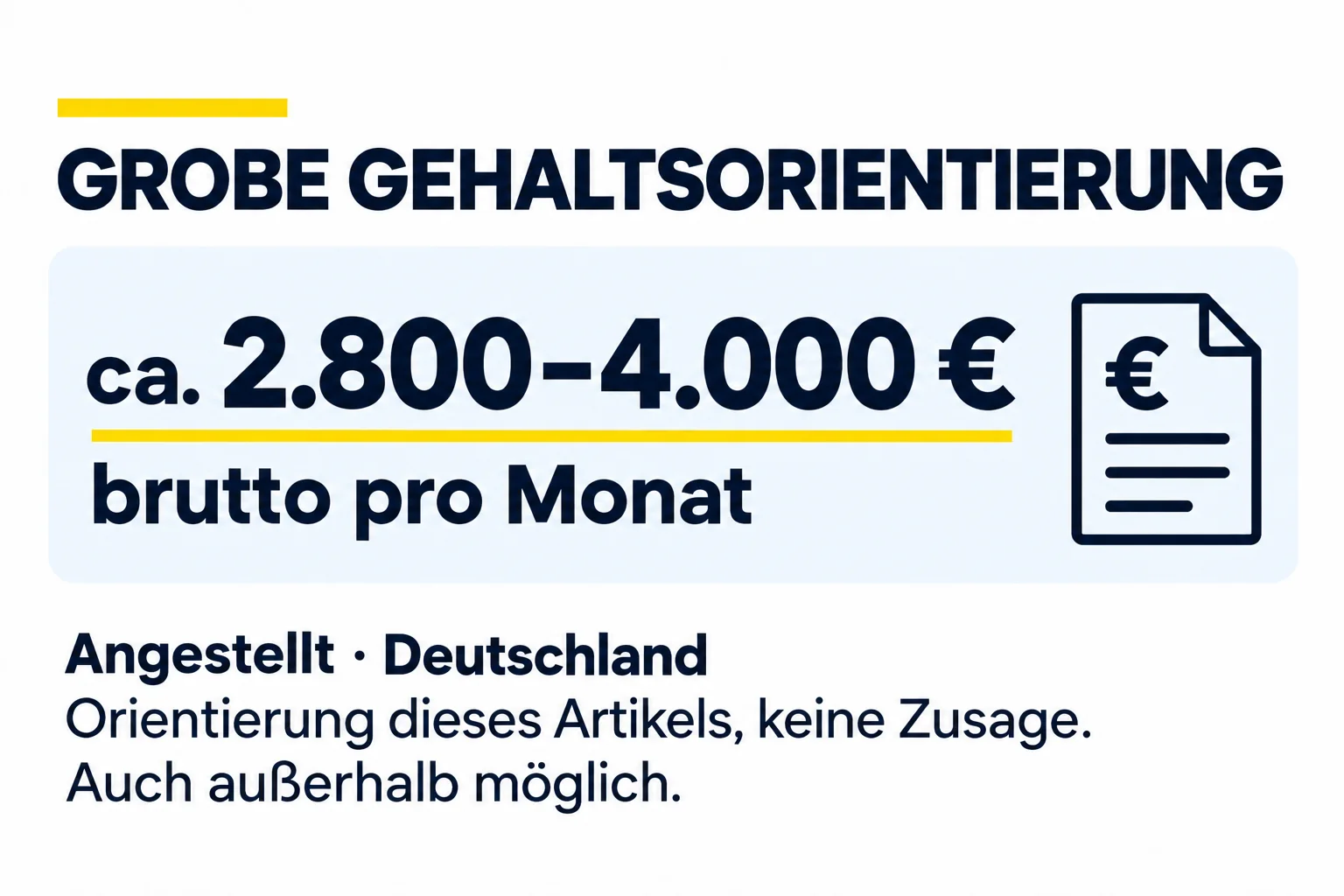 Grobe Artikelorientierung: ca. 2.800 bis 4.000 Euro brutto pro Monat, angestellt in Deutschland. Keine Zusage; Werte außerhalb möglich.